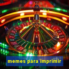 memes para imprimir